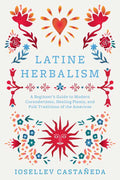 Latine Herbalism by Iosellev Castañeda: Paperback; 192 pages / English