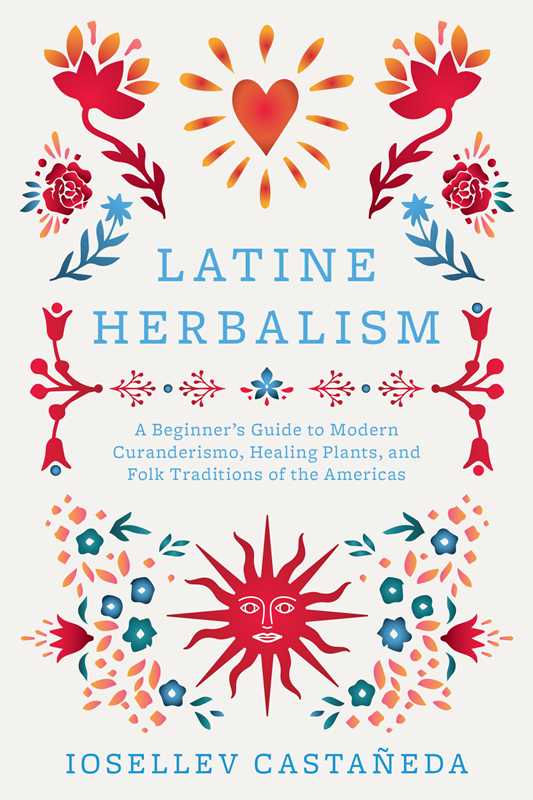 Latine Herbalism by Iosellev Castañeda: Paperback; 192 pages / English